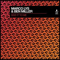 Marco Lys & Ben Miller (Aus) – Give It To Me (Extended Mix)