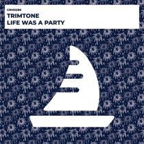 Trimtone – Life Was A Party