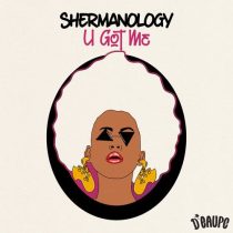 Shermanology – U Got Me