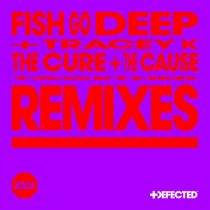 Fish Go Deep & Tracey K – The Cure & The Cause – Remixes
