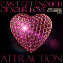 Attraction, Da Clubbmaster & Bob Shepherd – Can’t Get Enough Of Your Love (Bob Shepherd x Da Clubbmaster Remix)