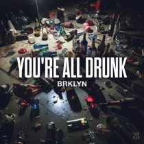 BRKLYN – You’re All Drunk