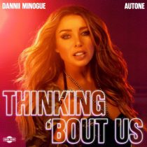 Dannii Minogue & Autone – Thinking ‘Bout Us (Extended Mix)
