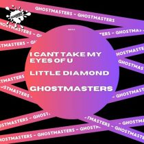 GhostMasters – I Can’t Take My Eyes Of U / Little Diamond