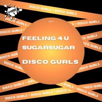 Disco Gurls – Felling 4 U / SugarSugar