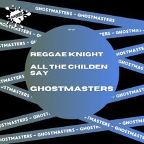 GhostMasters – Reggae Knight / All The Childen Say