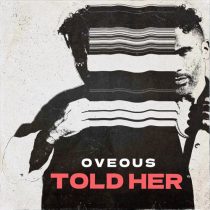 OVEOUS – Told Her