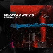Belocca & A*S*Y*S – Ethereal 303