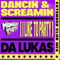 Da Lukas – Dancin & Screamin (I Like to Party)
