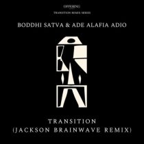 Boddhi Satva & Ade Alafia Adio – Transition (Jackson Brainwave Remix)