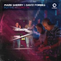 Mark Sherry & David Forbes – Put The Record On