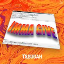 T & Sugah – Imma Give