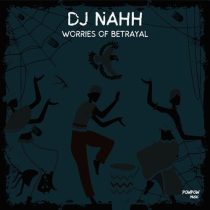 DJ Nahh – Worries of Betrayal
