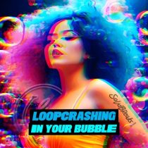 Loopcrashing – In Your Bubble