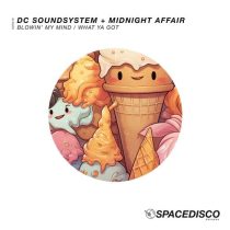Midnight Affair & DC Soundsystem, DC Soundsystem – Blowin’ My Mind / What Ya Got