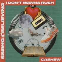 CASHEW – I Don’t Wanna Rush