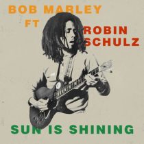 Bob Marley & Robin Schulz – Sun Is Shining