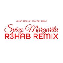 Jason Derulo, R3HAB & Michael Bublé – Spicy Margarita (R3HAB Remix)