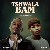 TitoM, S.N.E, EeQue & Yuppe – Tshwala Bam feat. S.N.E, EeQue