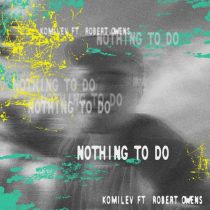 Robert Owens & Komilev – Nothing To Do