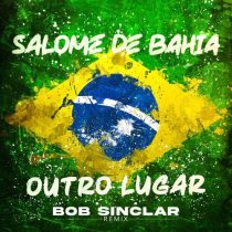 Salome De Bahia – Outro Lugar (Bob Sinclar Remix)