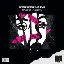 FlexB & Wave Wave – Baby I’m a Boss (Extended Mix)