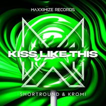 Shortround & KROMI – Kiss Like This (Extended Mix)