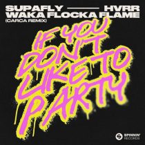 Supafly, Waka Flocka Flame & HVRR – If You Don’t Like To Party (CARCA Remix)