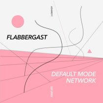Cesar Merveille & Flabbergast, Flabbergast – Default Mode Network