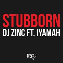 DJ Zinc & Iyamah – Stubborn feat. IYAMAH