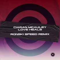 Ciaran McAuley – Love Heals – Ronski Speed Remix