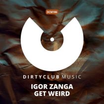 Igor Zanga – Get Weird