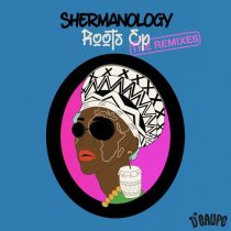 Shermanology – Roots EP (The Remixes)