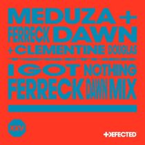 Ferreck Dawn, Clementine Douglas & Meduza – I Got Nothing – Ferreck Dawn Extended Mix