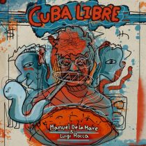 Manuel De La Mare & Luigi Rocca – Cuba Libre