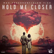 Max Freegrant & Slow Fish – Hold Me Closer