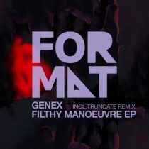 Genex – Filthy Manoeuvre EP incl. Truncate Remix