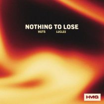 Huts & Lucles – Nothing To Lose (Extended Mix)