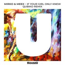 Mirko & Meex – If Your Girl Only Knew (Qubiko Extended Remix)