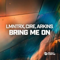 Cire, LMNTRX & Arkins – Bring Me On