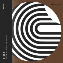 Ciclo – Show Me Your Glitches EP