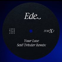 Ede – Your Love (Seth Troxler Remix)