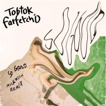 Tobtok & farfetch’d – So Good (Milkwish Remix) (Extended Mix)