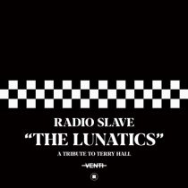 Radio Slave – The Lunatics (A Tribute To Terry Hall)