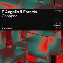 D’Angello & Francis & Revealed Recordings – Chopped