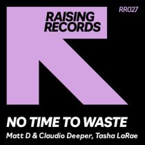 Claudio Deeper & Tasha LaRae, Matt D – No Time To Waste