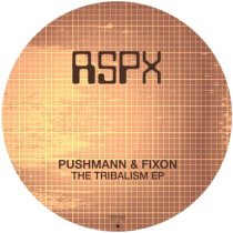 Fixon & PUSHMANN – The Tribalism EP