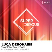 Luca Debonaire – Wanna Say Yeah