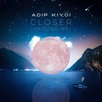 Adip Kiyoi – Closer (Around Me)