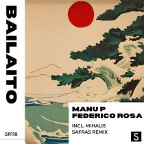 Manu P & Federico Rosa – Bailaito (incl. Mihalis Safras Remix)